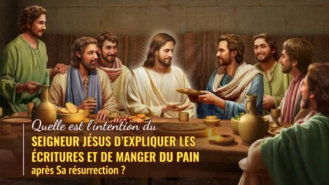 Quelle est l’intention du Seigneur Jésus d’expliquer les Écritures et de manger du pain après Sa résurrection ?