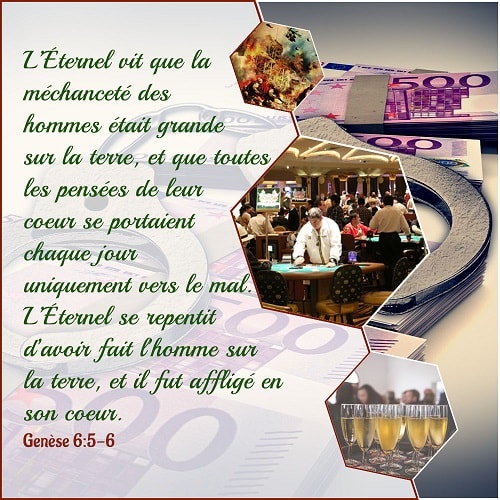 L’Éternel vit que la méchanceté des hommes était grande sur la terre, et que toutes les pensées de leur coeur se portaient chaque jour uniquement vers le mal. L’Éternel se repentit d’avoir fait l’homme sur la terre, et il fut affligé en son coeur. Genèse 6:5-6