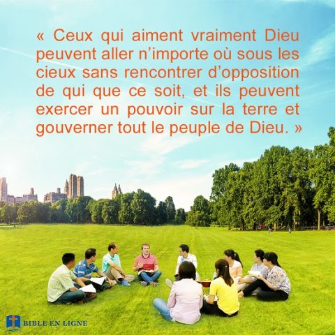 Ceux qui aiment Dieu sont les intimes de Dieu, ce sont les gens bien-aimés de Dieu, et ils jouissent de bénédictions avec Dieu. Seuls des gens comme eux vivront éternellement, et eux seuls vivront toujours sous les soins et la protection de Dieu.