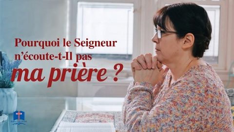 Pourquoi le Seigneur n’écoute-t-Il pas ma prière ?