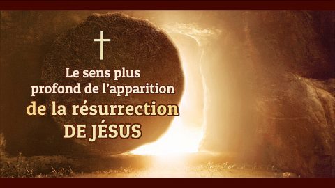 Connaissez-vous la signification profonde de la résurrection du Seigneur Jésus ?