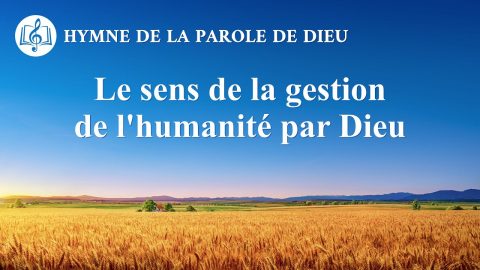 « Le sens de la gestion de l'humanité par Dieu » Musique chrétienne