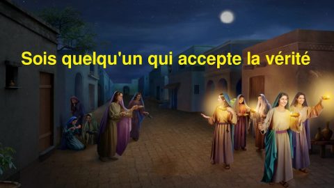 Chanson Chrétienne « Sois quelqu'un qui accepte la vérité » la parole de Dieu