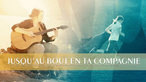 Chant d’adoration « Jusqu’au bout en Ta compagnie » Le Seigneur est ma vie