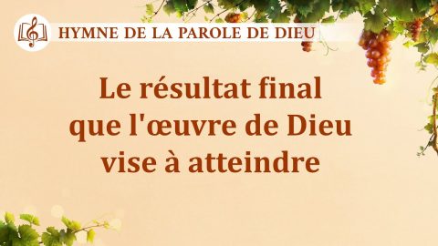 Musique chrétienne « Le résultat final que l’œuvre de Dieu vise à atteindre »