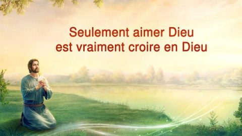 Ce n’est qu’en aimant Dieu que l’on croit vraiment en Dieu