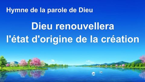 Dieu renouvellera l’état d’origine de la création Chant chrétien avec paroles en français