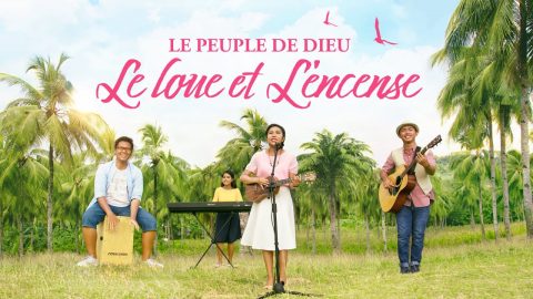 Louange et adoration chrétienne « Le peuple de Dieu Le loue et L’encense »