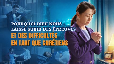 Pourquoi Dieu nous laisse subir des épreuves et des difficultés en tant que chrétiens