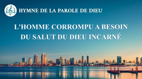 « L’homme corrompu a besoin du salut du Dieu incarné » Chant chrétien avec paroles