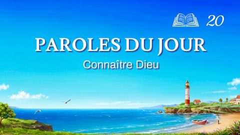 Paroles du jour | « L’œuvre de Dieu, le tempérament de Dieu et Dieu Lui-même I » | Extrait 20