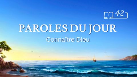 Paroles du jour | « L’œuvre de Dieu, le tempérament de Dieu et Dieu Lui-même II » | Extrait 42