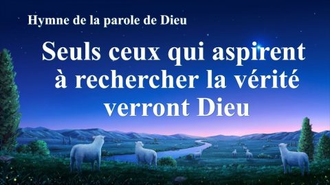 Chanson chrétienne en français « Seuls ceux qui aspirent à rechercher la vérité verront Dieu »