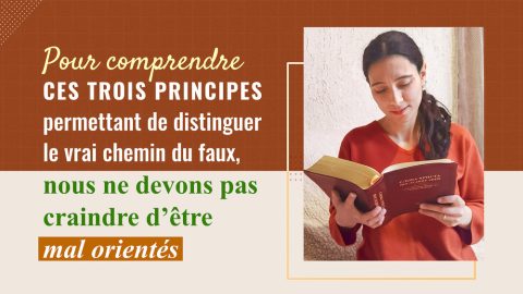 Pour comprendre ces trois principes permettant de distinguer le vrai chemin du faux, nous ne devons pas craindre d’être mal orientés