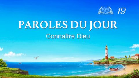 Paroles du jour | « Comment connaître le tempérament de Dieu et les fruits que Son œuvre portera » | Extrait 19