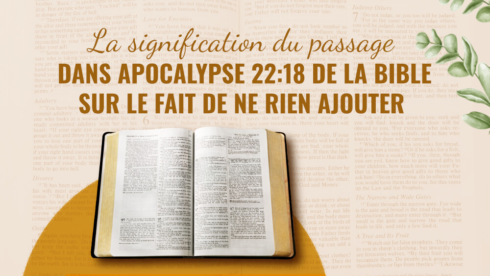 La signification du passage dans Apocalypse 22:18 de la Bible sur le fait de ne rien ajouter