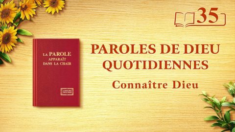 Parole de Dieu du jour | « L’œuvre de Dieu, le tempérament de Dieu et Dieu Lui-même II » | Extrait 35