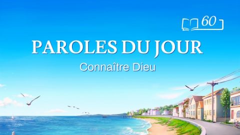 Paroles du jour | « L’œuvre de Dieu, le tempérament de Dieu et Dieu Lui-même II » | Extrait 60