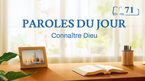 Paroles du jour | « L’œuvre de Dieu, le tempérament de Dieu et Dieu Lui-même III » | Extrait 71