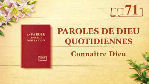 Paroles de Dieu | « L’œuvre de Dieu, le tempérament de Dieu et Dieu Lui-même III » | Extrait 71