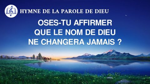 Musique chrétienne 2020 « Oses-tu affirmer que le nom de Dieu ne changera jamais ? »