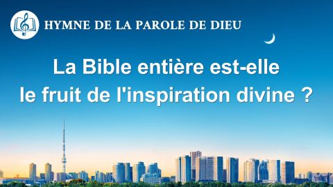 Musique chrétienne 2020 « La Bible entière est-elle le fruit de l'inspiration divine ? »