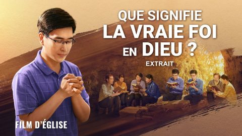 Film chrétien – Que signifie la vraie foi en Dieu ? (Extrait)